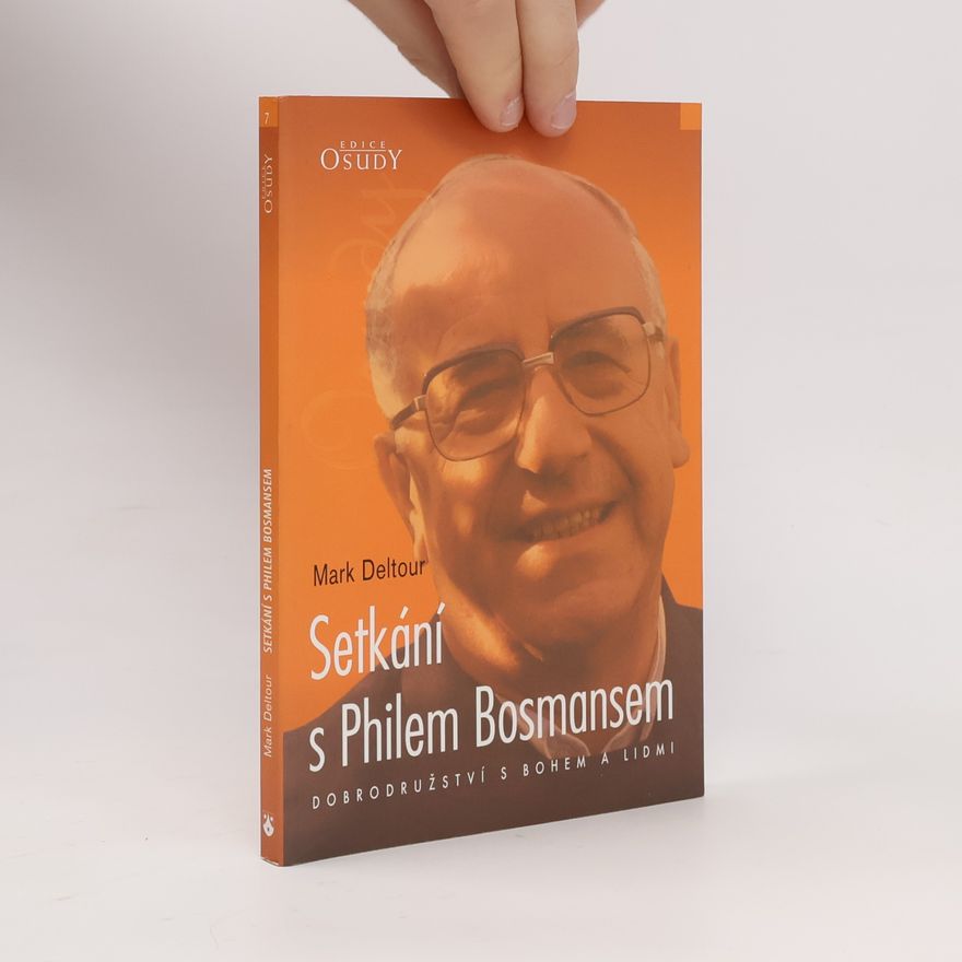 Mark Deltour Setkání s Philem Bosmansem : dobrodružství s Bohem a lidmi