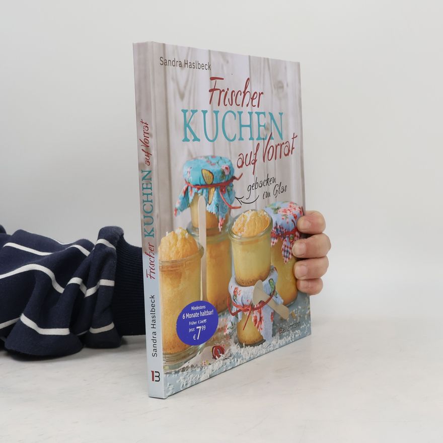 Sandra Haslbeck Frischer Kuchen auf Vorrat - gebacken im Glas. Mindestens 6 Monate haltbar