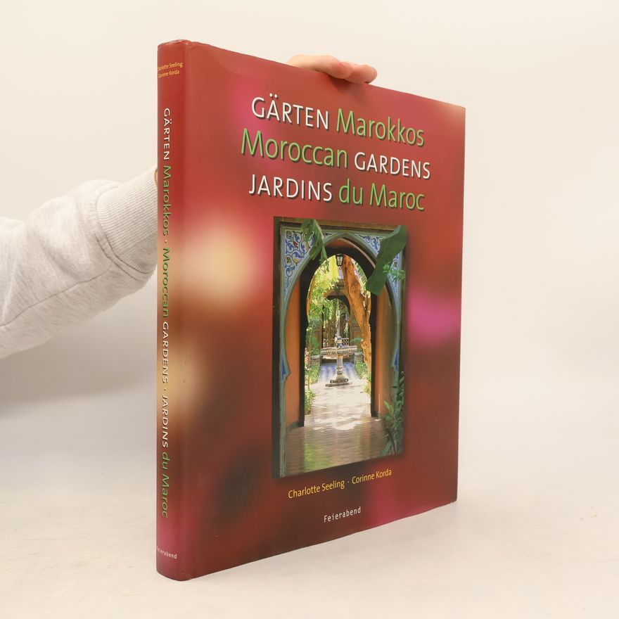 Charlotte Seeling Gärten Marokkos = Moroccan Gardens = Jardins du Maroc