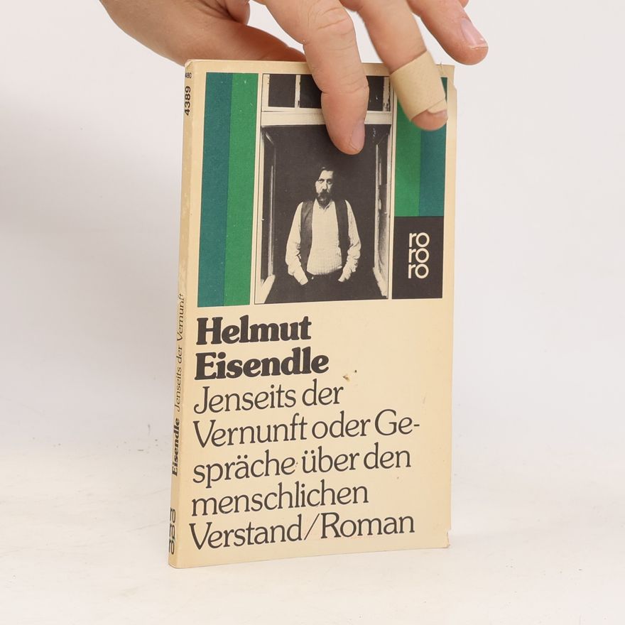 Helmut Eisendle Jenseits der Vernunft oder Gespräche über den menschlichen Verstand