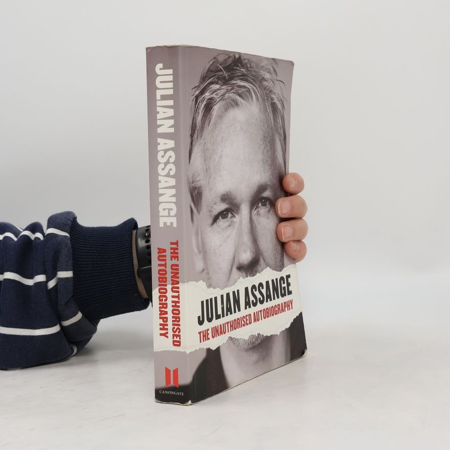 Julian Assange Julian Assange : the unauthorised autobiography