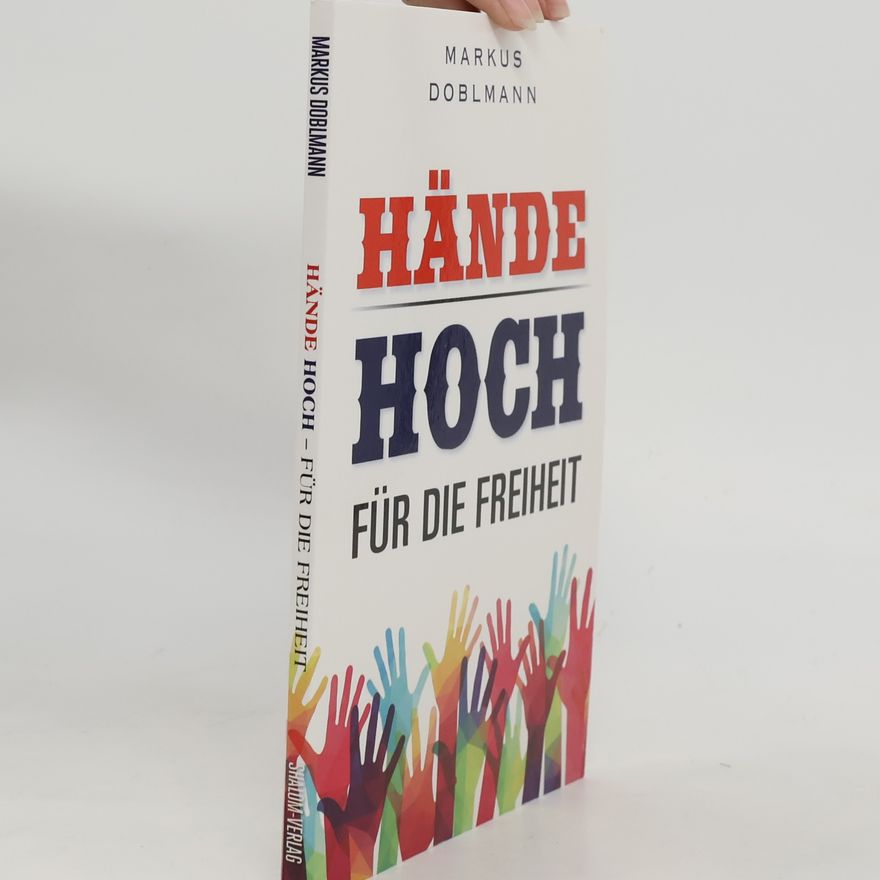 Markus Doblmann Hände hoch für die Freiheit