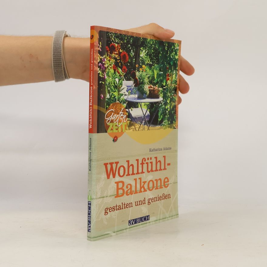 Katharina Adams Wohlfühl-Balkone gestalten und genießen