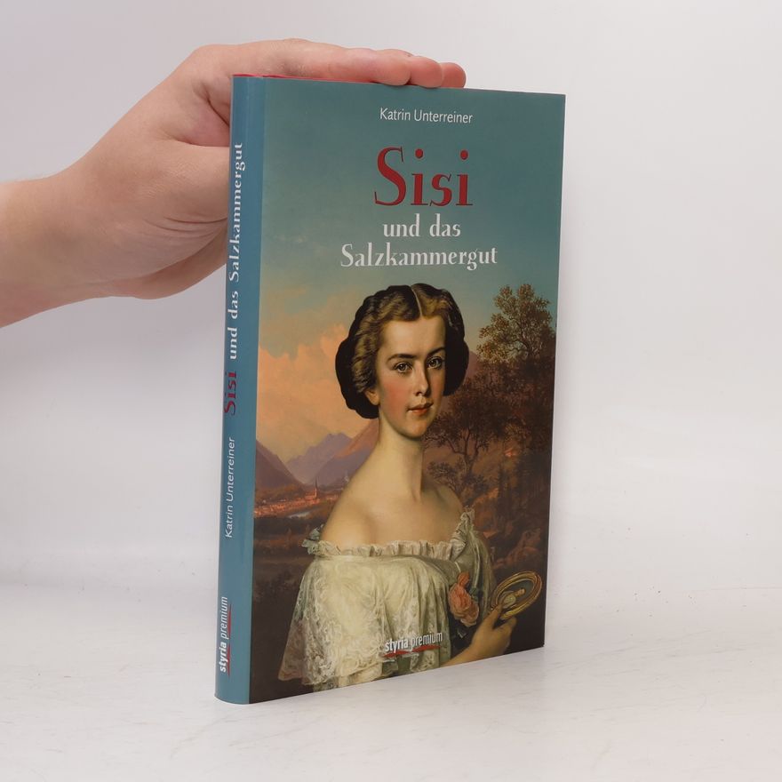 Katrin Unterreiner Sisi und das Salzkammergut