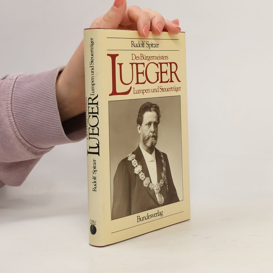 Rudolf Spitzer Des Bürgermeisters Lueger Lumpen und Steuerträger
