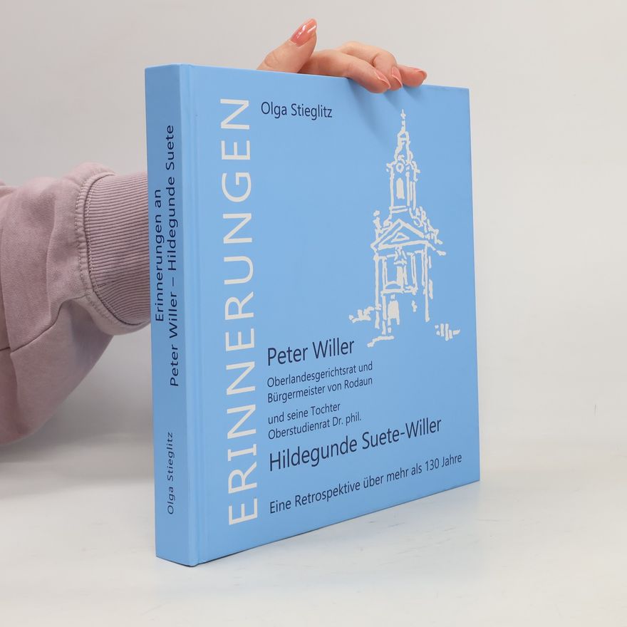 Olga Stieglitz Erinnerungen an Peter Willer, Oberlandesgerichtsrat und Bürgermeister von Rodaun und seine Tochter Oberstudienrat Dr. phil. Hildegunde Suete-Willer
