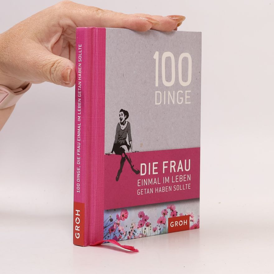 Autorenkollektiv 100 Dinge, die Frau einmal im Leben getan haben sollte
