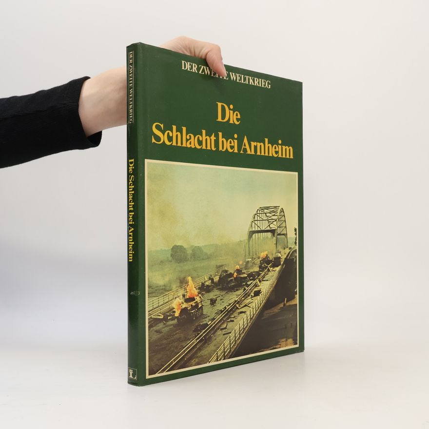 Autorenkollektiv Die Schlacht bei Arnheim. Der Zweite Weltkrieg