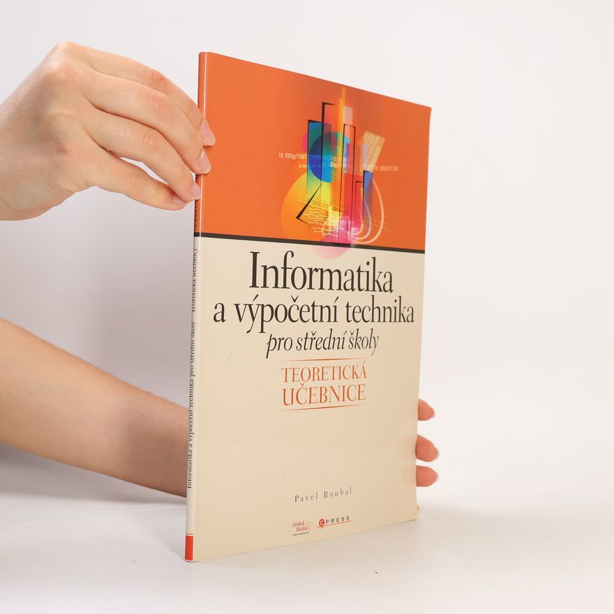 Pavel Roubal Informatika a výpočetní technika pro střední školy : teoretická učebnice