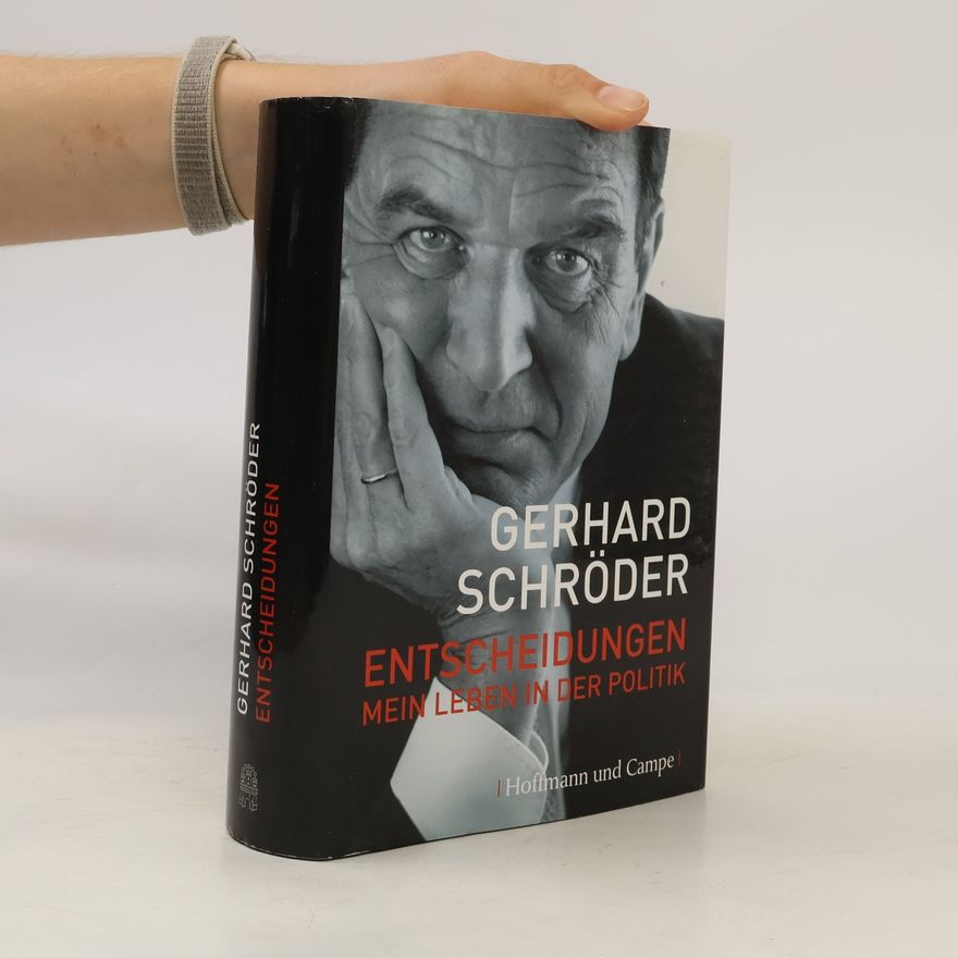 Gerhard Schröder Entscheidungen. Mein Leben in der Politik