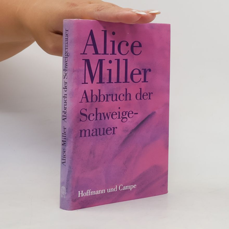 Alice Miller Abbruch der Schweigemauer