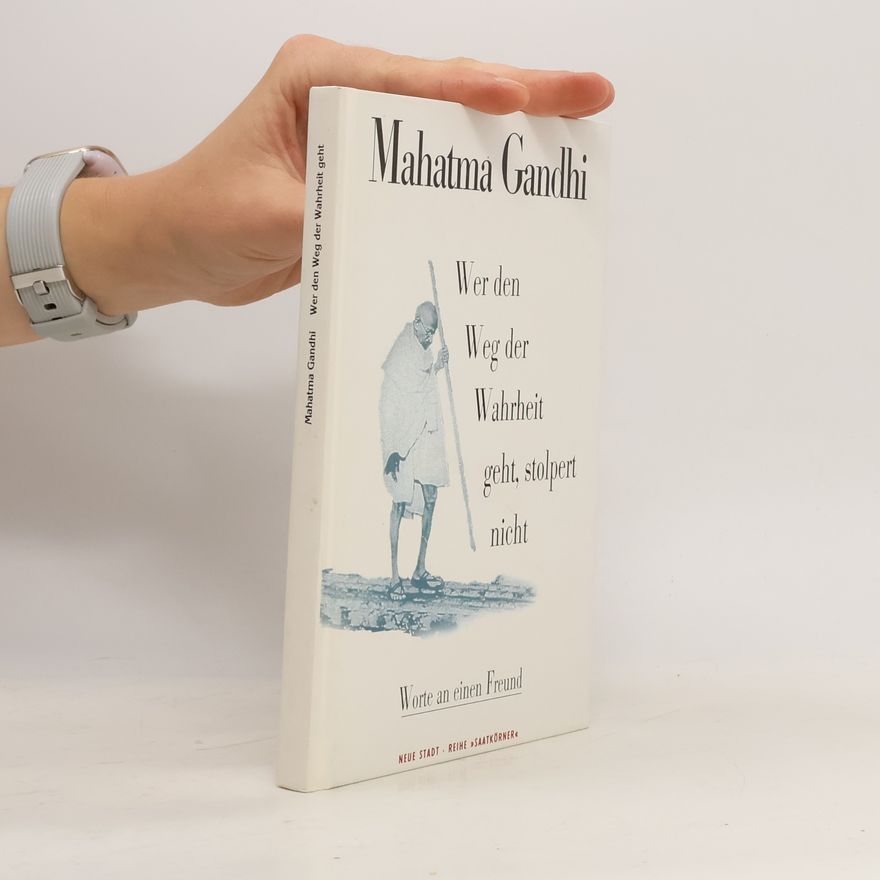 Mahatma Gandhi Wer den Weg der Wahrheit geht, stolpert nicht