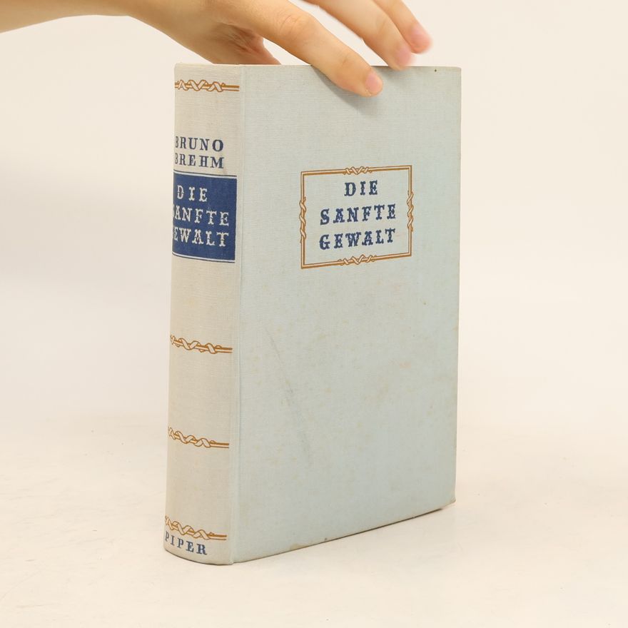 Bruno Brehm Die sanfte Gewalt