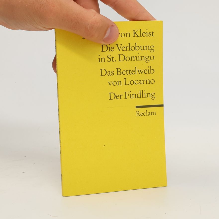 Heinrich von Kleist Die Verlobung in St. Domingo / Das Bettelweib von Locarno / Der Findling (3 Bücher in 1 Bände)