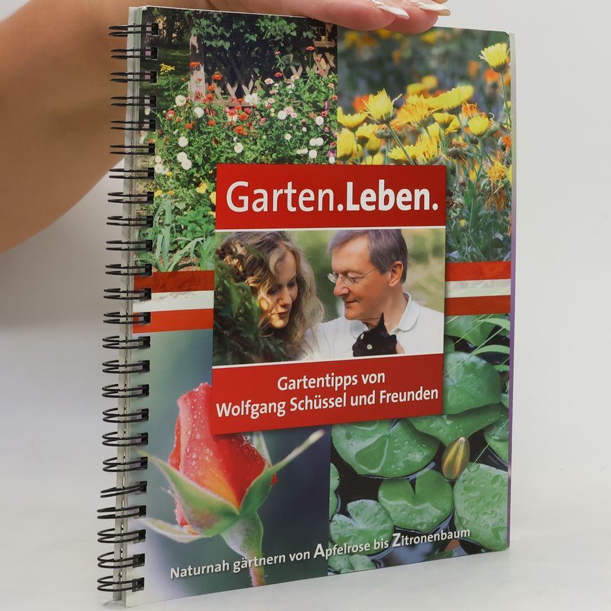 Wolfgang Schüssel Garten. Leben. Gartentipps von Wolfgang Schüssel und Freunden.
