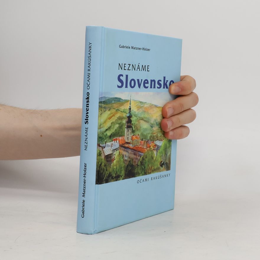 Gabriele Matzner Holzer Neznáme Slovensko očami Rakúšanky