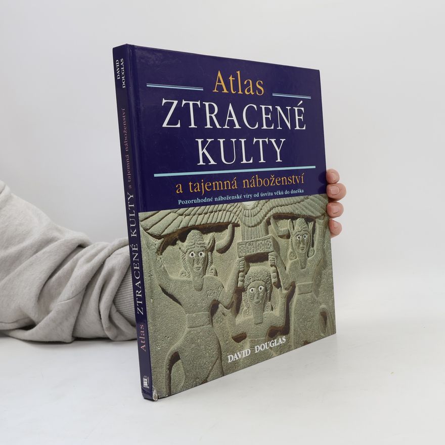 David Douglas Ztracené kulty a tajemná náboženství : pozoruhodné náboženské víry od úsvitu věků dodnes