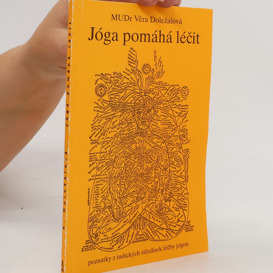Věra Doležalová Jóga pomáhá léčit : poznatky z indických středisek léčby jógou