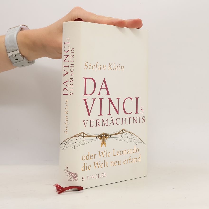 Stefan Klein Da Vincis Vermächtnis oder wie Leonardo die Welt neu erfand