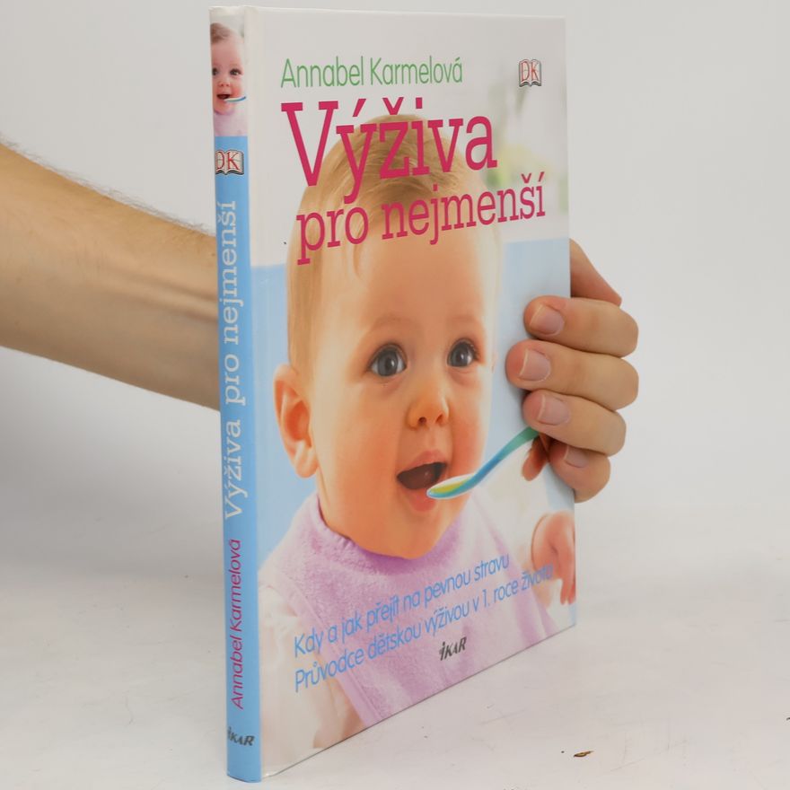 Annabel Karmel Výživa pro nejmenší. Průvodce dětskou výživou v 1. roce života