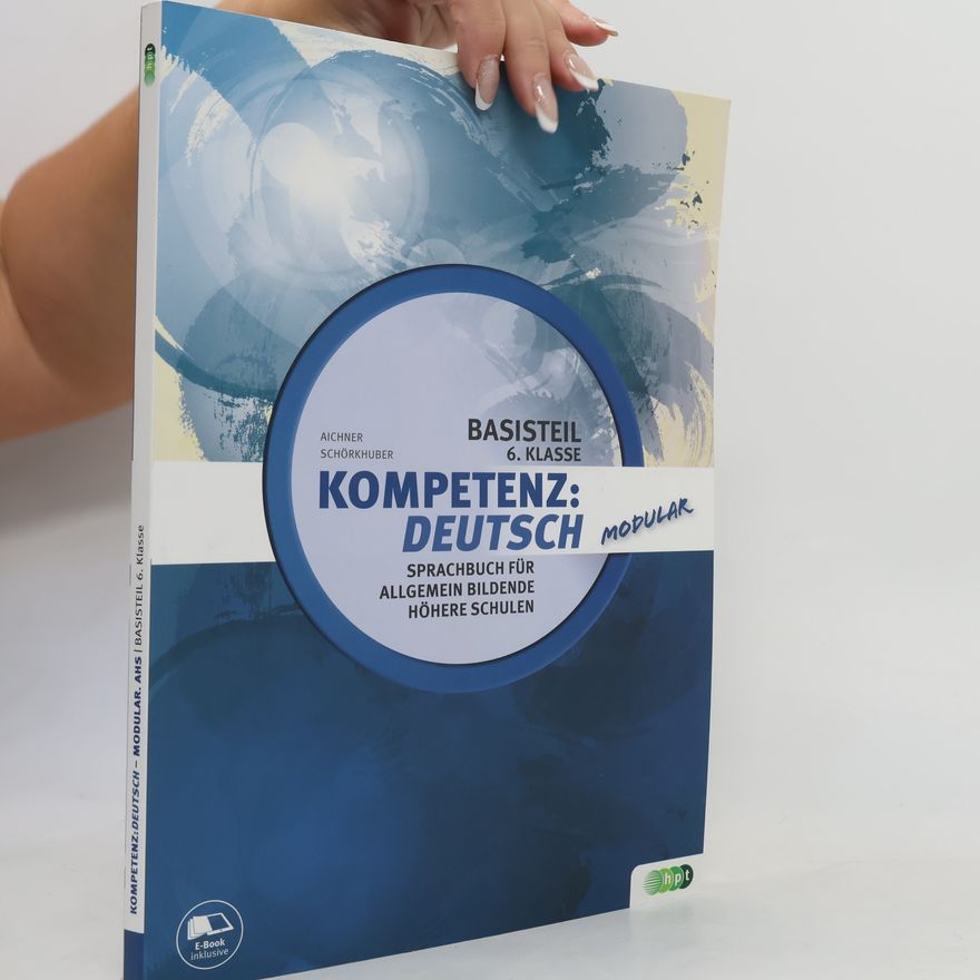 Autorenkollektiv Kompetenz Deutsch. Sprachbuch für allgemein bildende höhere Schulen. Basisteil 6