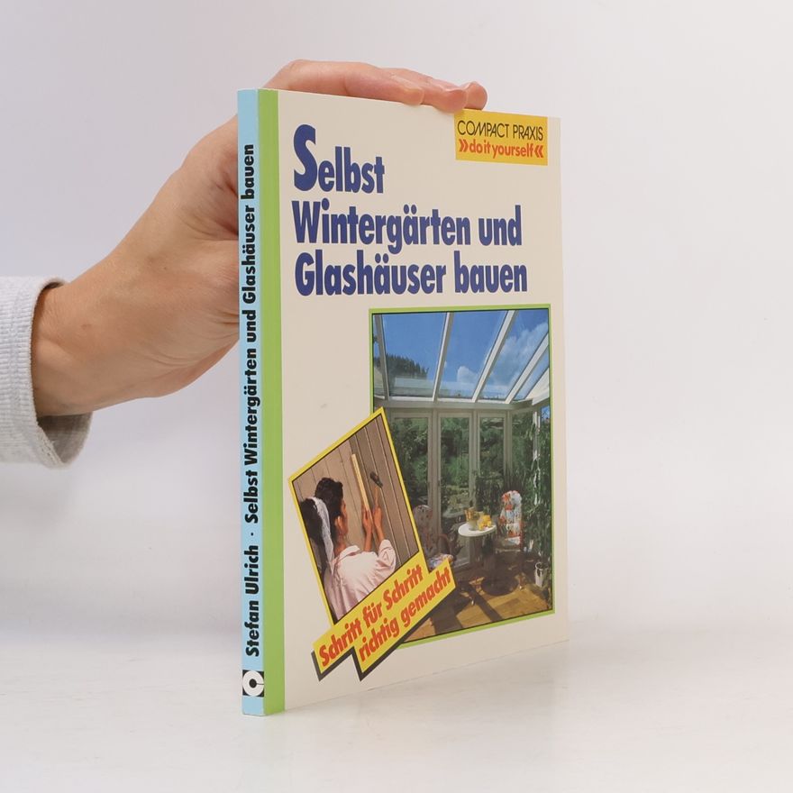 Stefan Ulrich Selbst Wintergärten und Glashäuser bauen