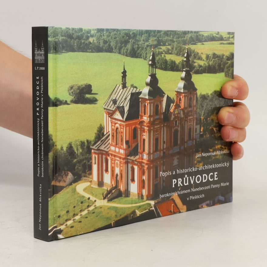Jiří Běl Popis a historicko-architektonický průvodce barokním chrámem Nanebevzetí Panny Marie v Přešticích