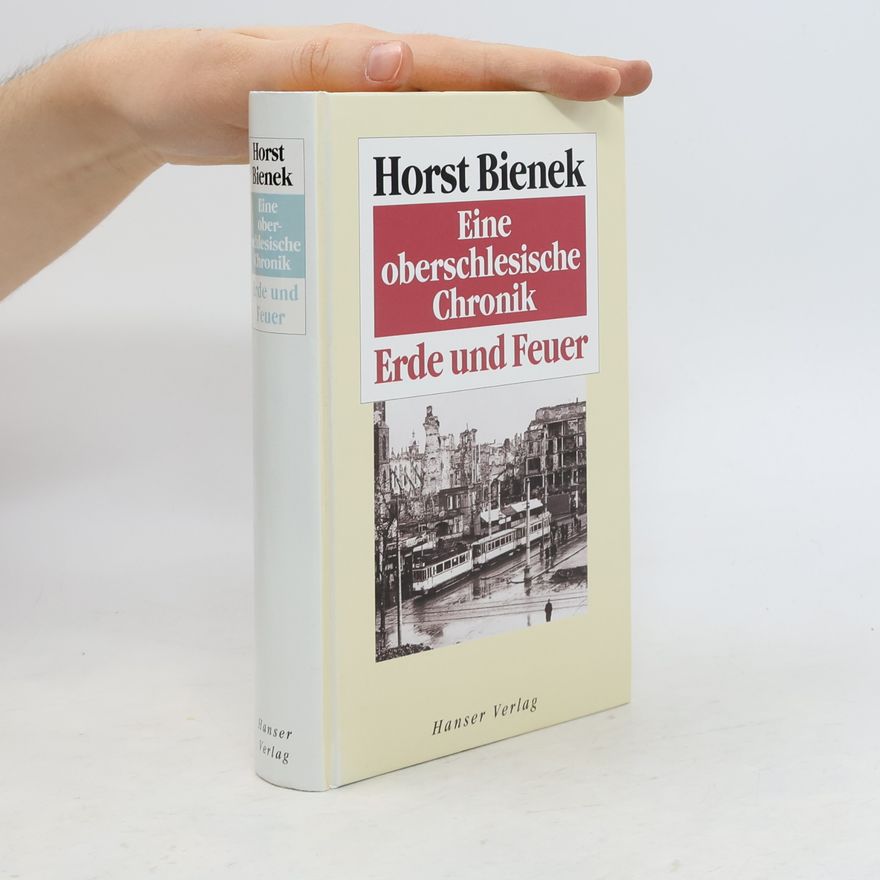 Horst Bienek Eine oberschlesische Chronik: Erde und Feuer
