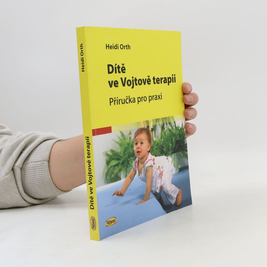 Heidi Orth Dítě ve Vojtově terapii. Příručka pro praxi
