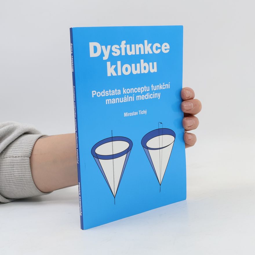 Miroslav Tichý Dysfunkce kloubu. Podstata konceptu funkční manuální medicíny