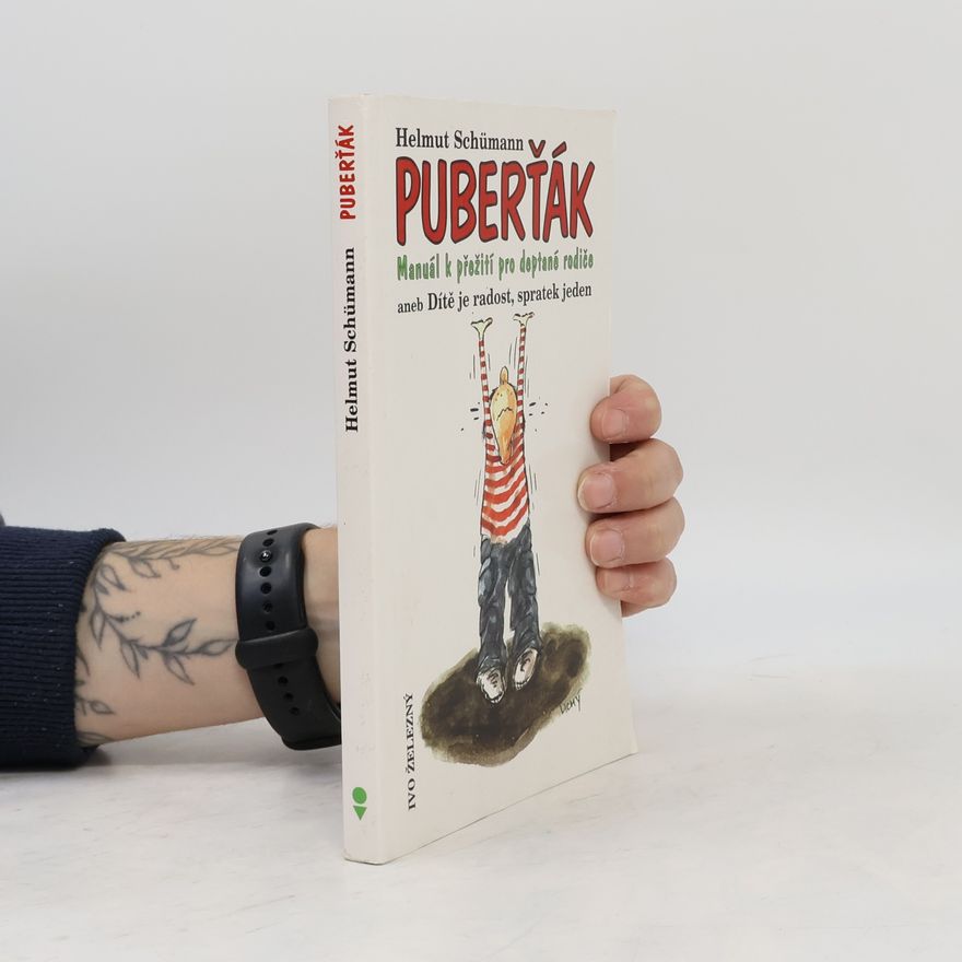 Helmut Schümann Puberťák : manuál k přežití pro deptané rodiče, aneb, Dítě je radost, spratek jeden