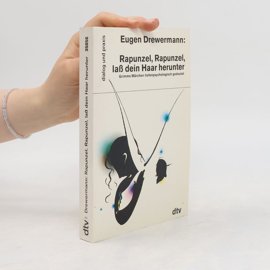 Eugen Drewermann Rapunzel, Rapunzel, lass dein Haar herunter