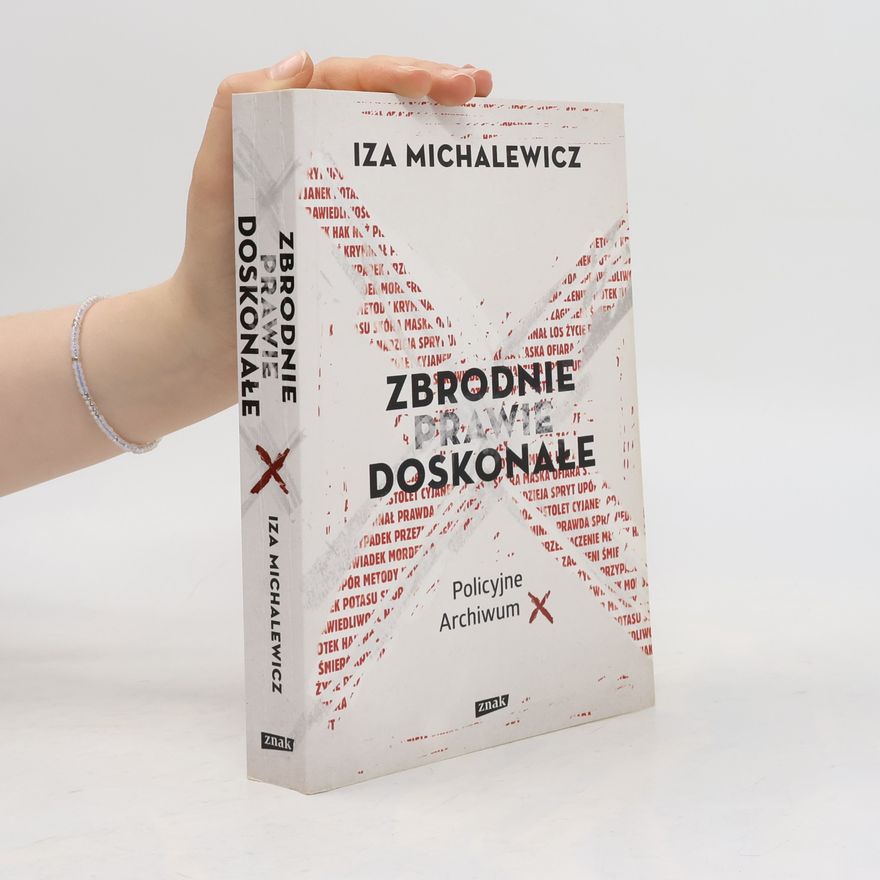 Iza Michalewicz Policyjne Archiwum X: Zbrodnie prawie doskonałe
