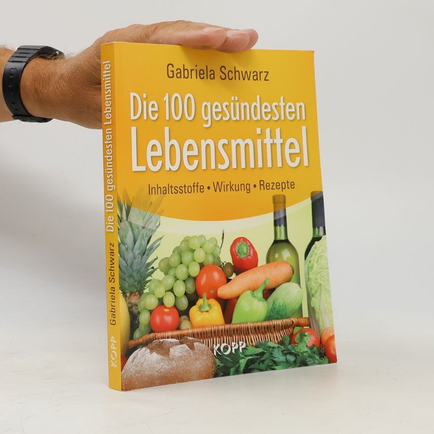 Gabriela Schwarz Die 100 gesündesten Lebensmittel