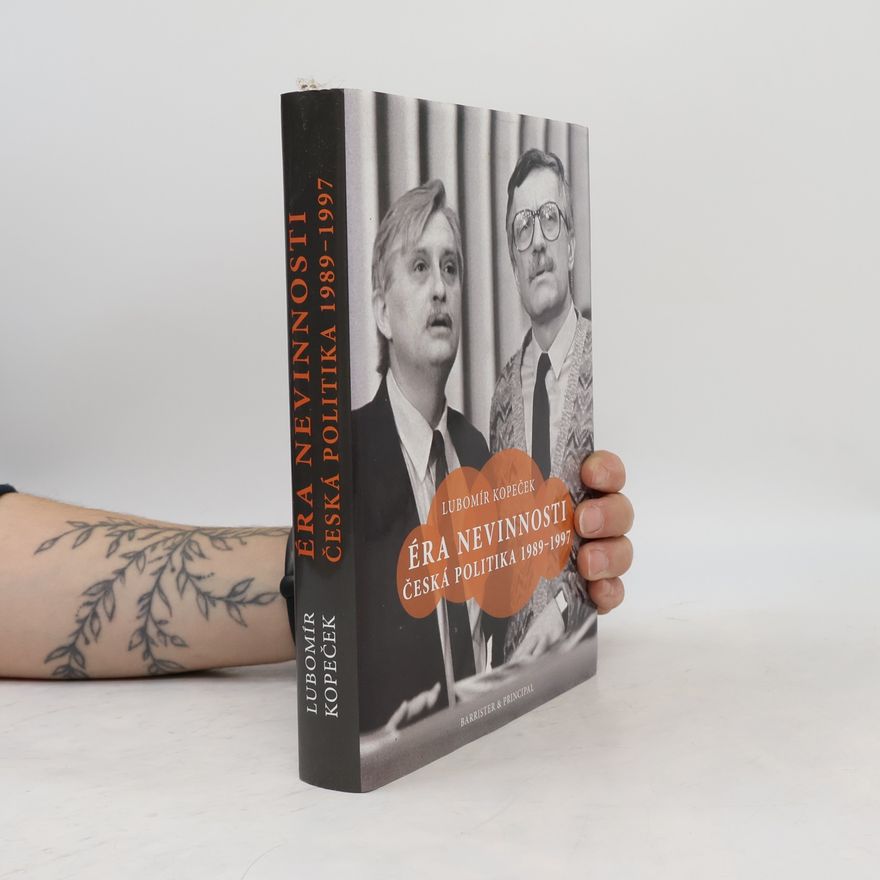 Lubomír Kopeček Éra nevinnosti : česká politika 1989-1997