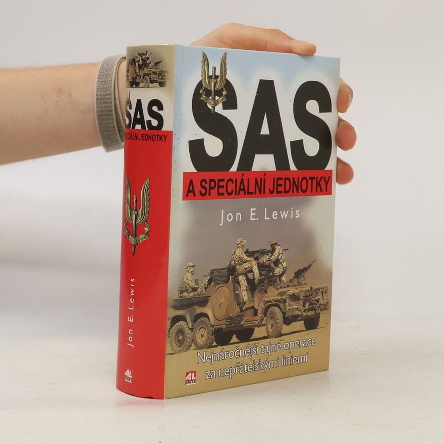 Jon E. Lewis SAS a speciální jednotky : nejnáročnější tajné operace za nepřátelskými liniemi