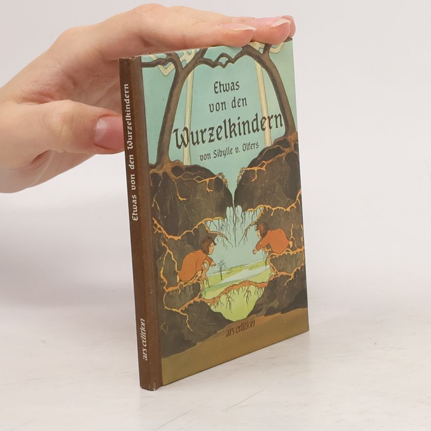 Sibylle von Olfers Etwas von den Wurzelkindern