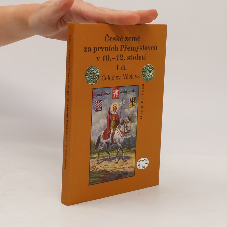 David Kalhous České země za prvních Přemyslovců v 10.-12. století. I. díl, Čeleď sv. Václava