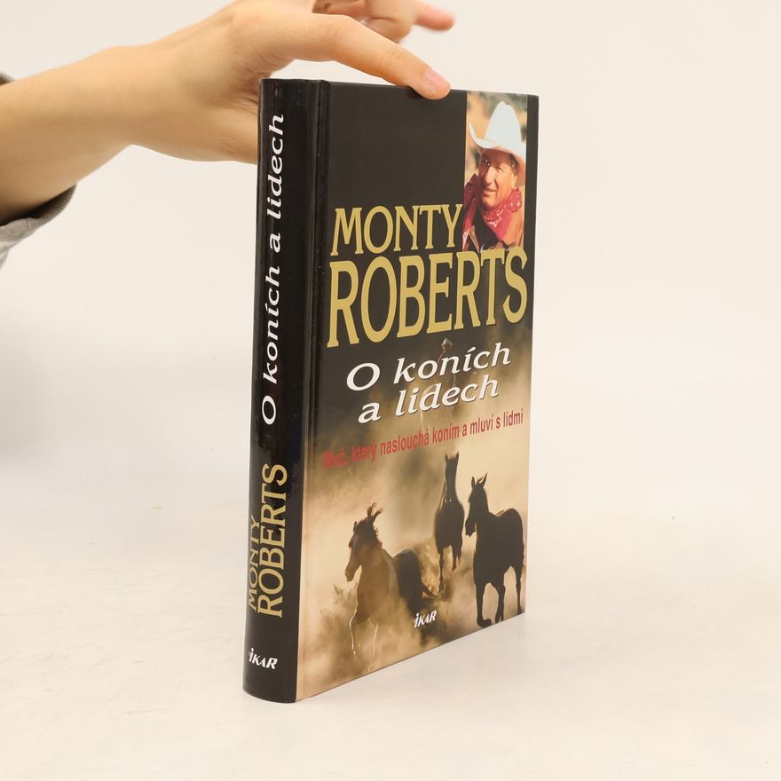 Monty Roberts O koních a lidech : muž, který naslouchá koním a mluví s lidmi