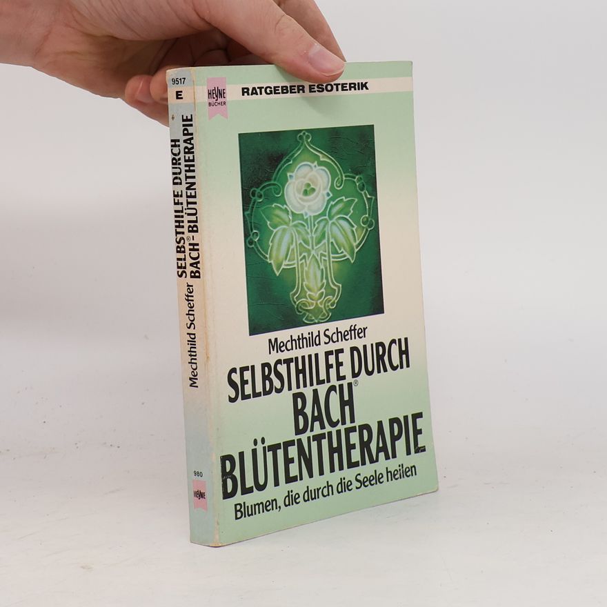 Mechthild Scheffer Selbsthilfe durch Bachblütentherapie