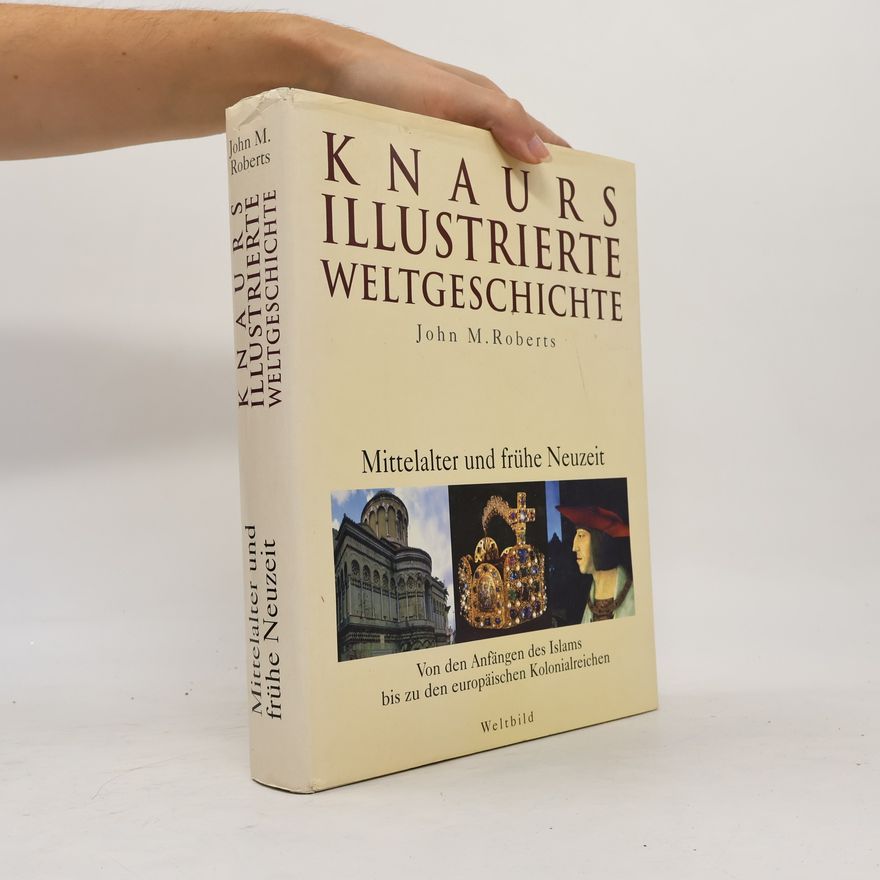 John Morris Roberts Knaurs illustrierte Weltgeschichte. Mittelalter und frühe Neuzeit