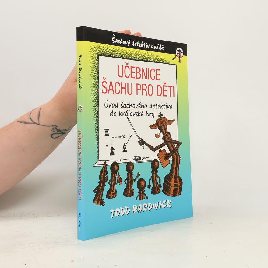 Petr Maršálek Učebnice šachu pro děti. Úvod šachového detektiva do královské hry