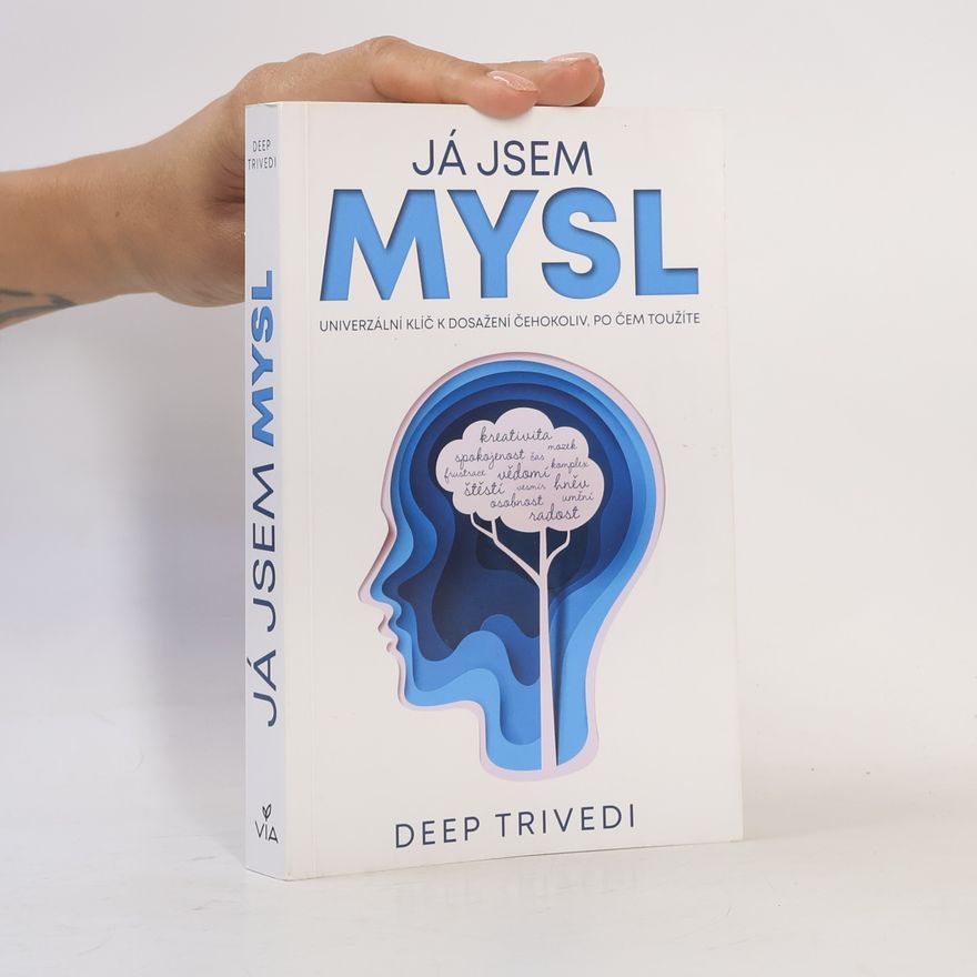 Deep Trivedi Já jsem mysl : univerzální klíč k dosažení všeho, po čem toužíte