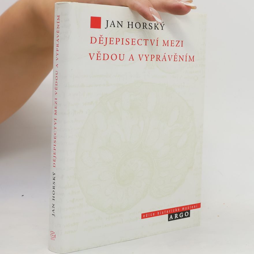 Jan Horský Dějepisectví mezi vědou a vyprávěním
