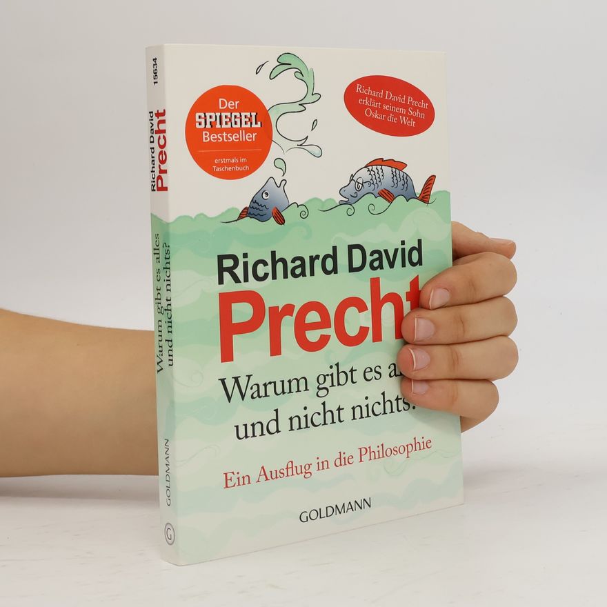 Richard David Precht Warum gibt es alles und nicht nicht? Ein Ausflug in die Philosophie