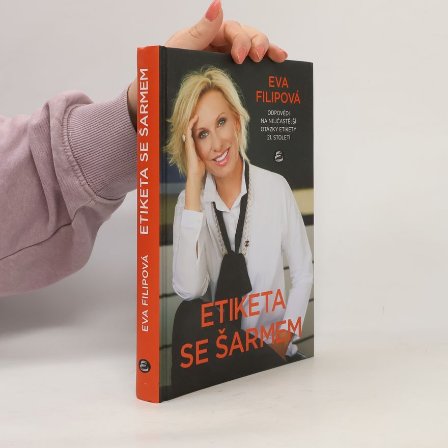 Eva Filipová Etiketa se šarmem : odpovědi na nejčastější otázky etikety 21. století