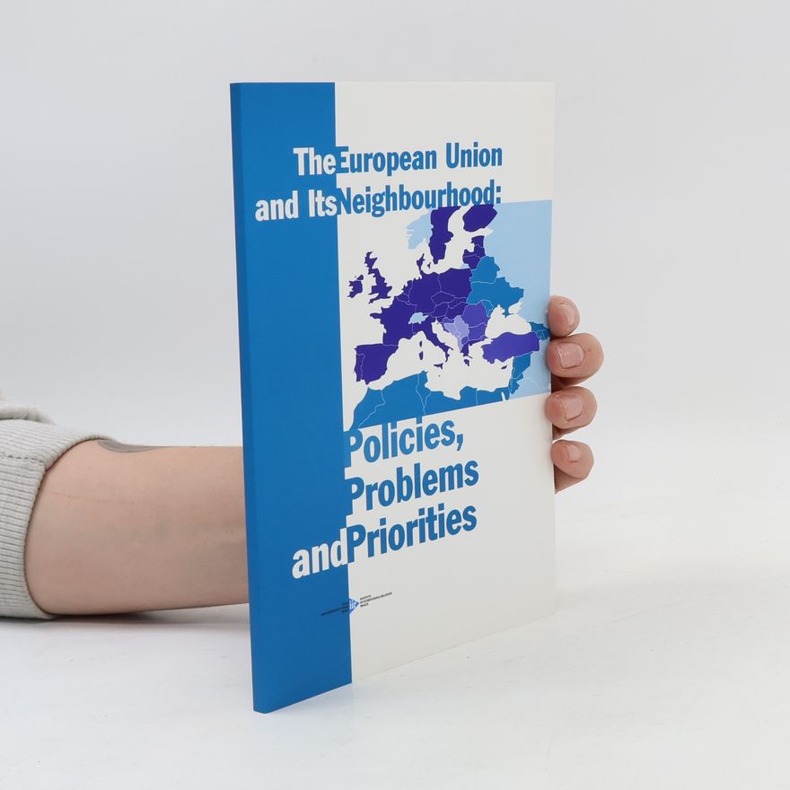 Various authors The European Union and its Neighbourhood: Policies, Problems and Priorities