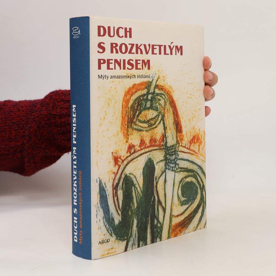 Mnislav Zelený Duch s rozkvetlým penisem - Mýty amazonských indiánů