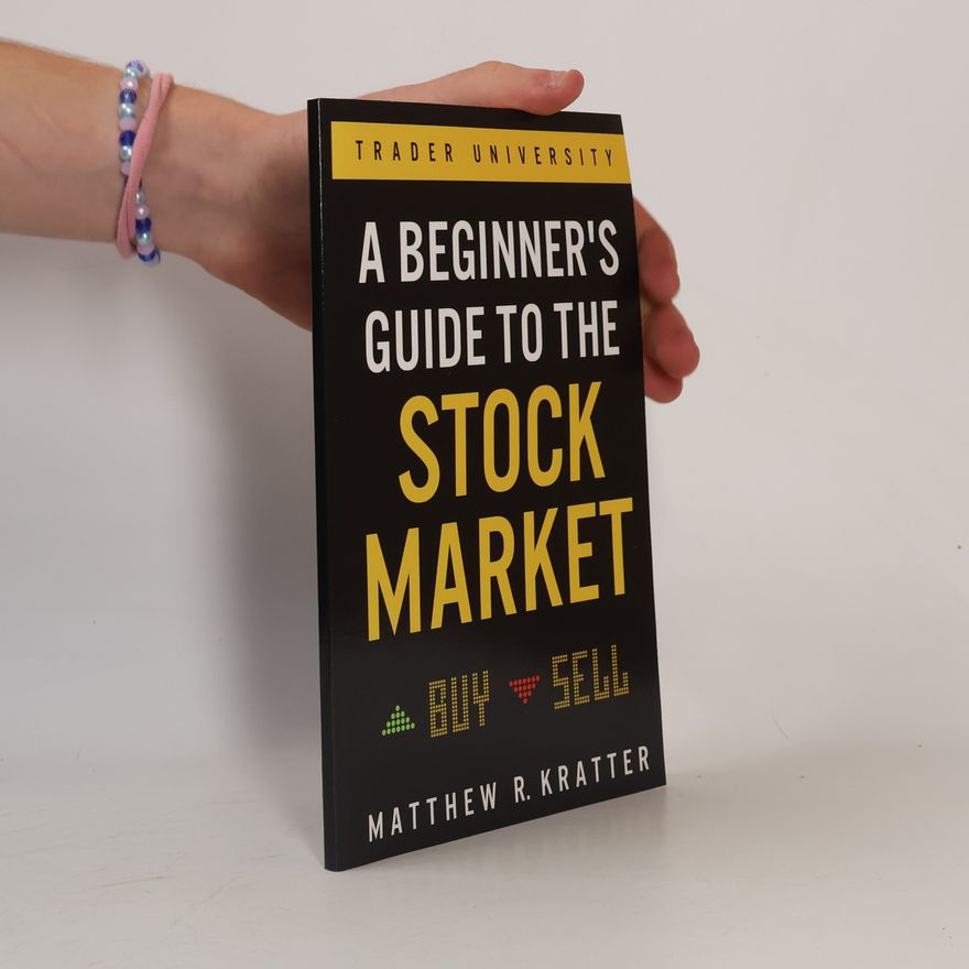 Matthew R Kratter A Beginner's Guide to the Stock Market