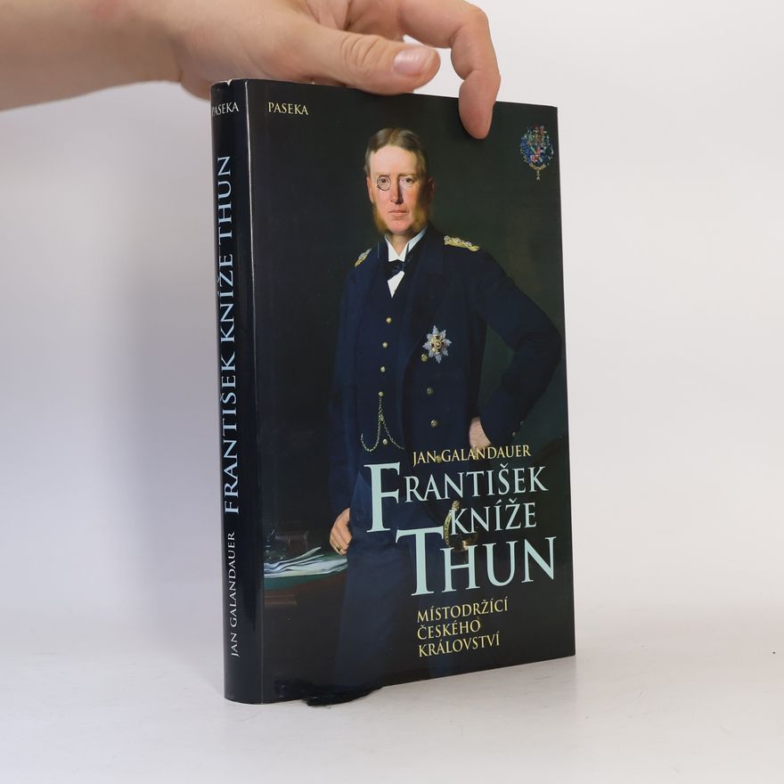 Jan Galandauer František kníže Thun: Místodržící českého království